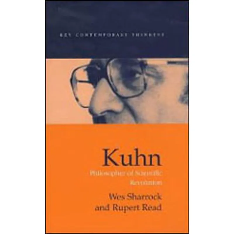 KUHN - PHILOSOPHER OF SCIENTIFIC REVOLUTIONS