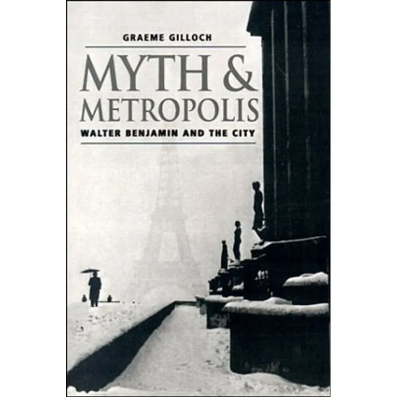 MYTH AND METROPOLIS - WALTER BENJAMIN AND THE CITY