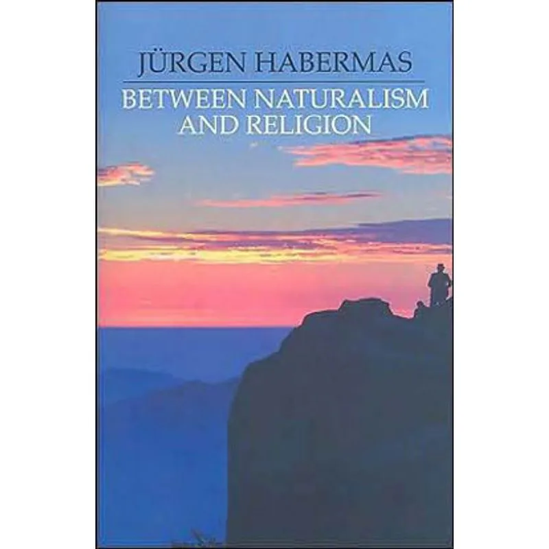 BETWEEN NATURALISM AND RELIGION - PHILOSOPHICAL ESSAYS