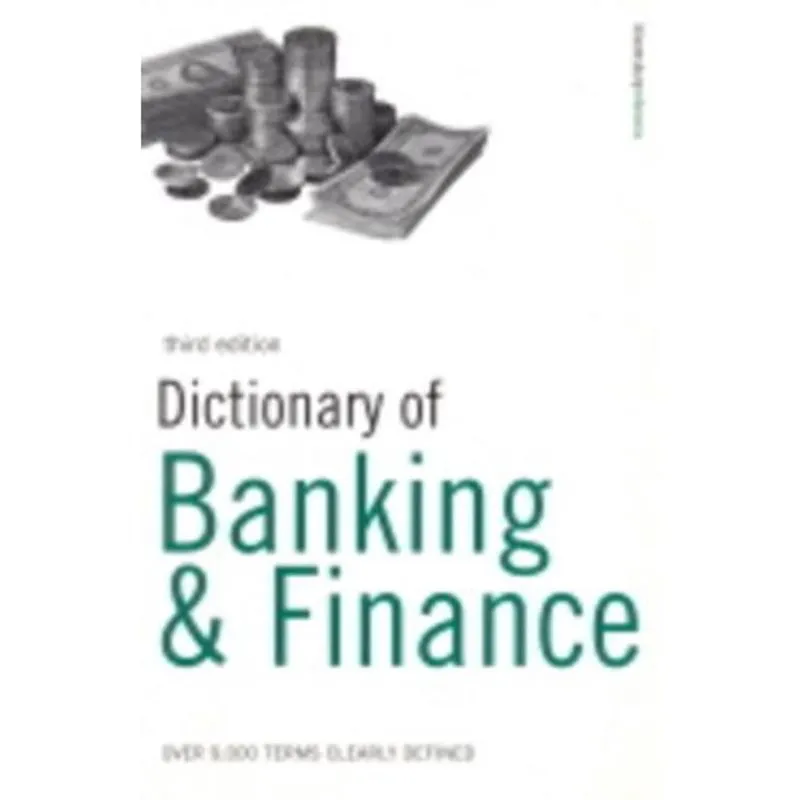 Dictionary Of Banking & Finance - Over 9,000 Terms Clearly Defined - Third Edition