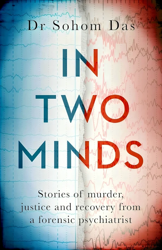 In Two Minds: Stories of murder, justice and recovery from a forensic psychiatrist