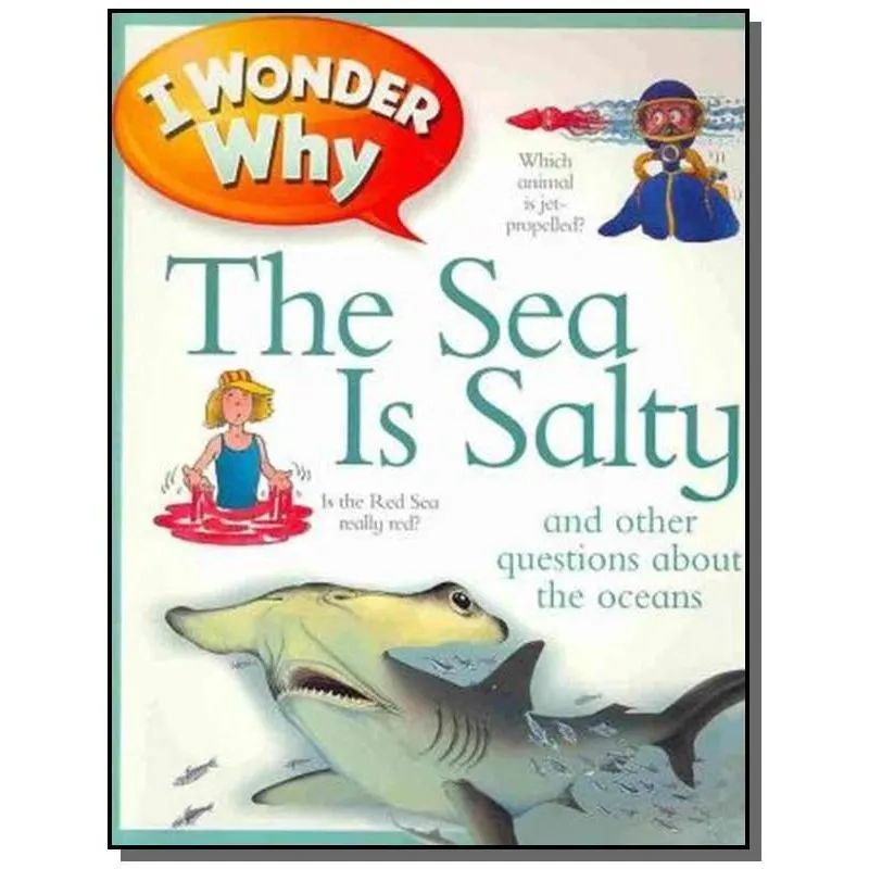 I WONDER WHY THE SEA IS SALTY AND OTHER QUESTIONS ABOUT THE OCEAN