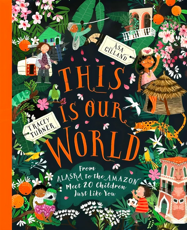 This Is Our World: From Alaska To The Amazon - Meet 20 Children Just Like You