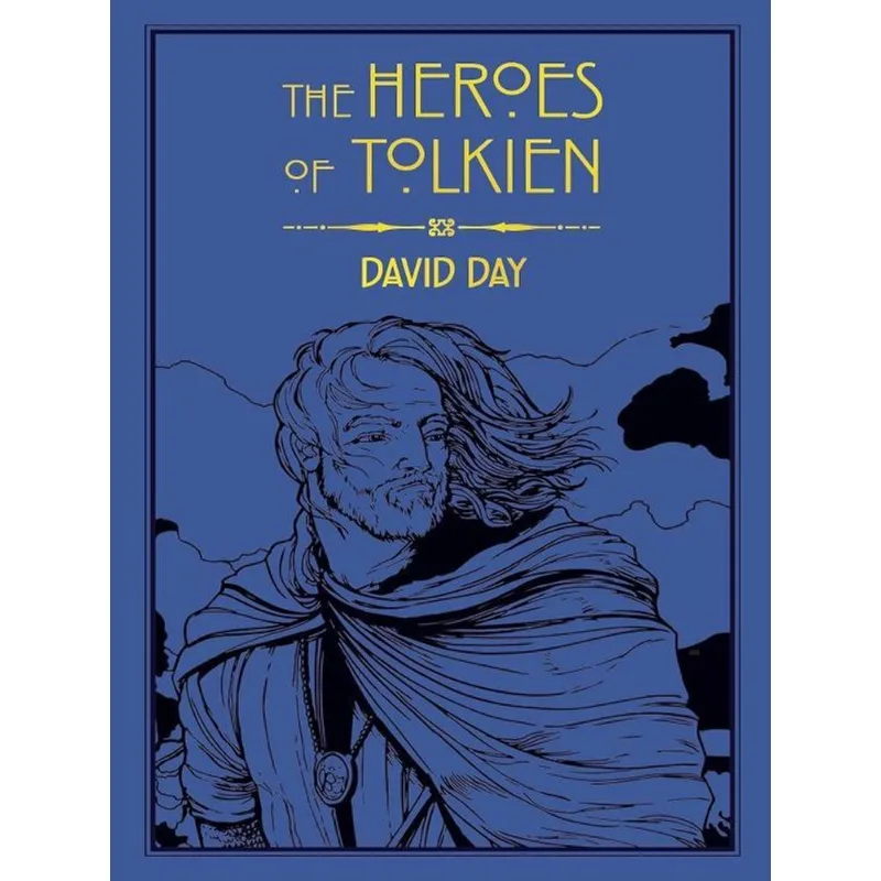 THE HEROES OF TOLKIEN - AN EXPLORATION OF TOLKIEN'S HEROIC CHARACTERS
