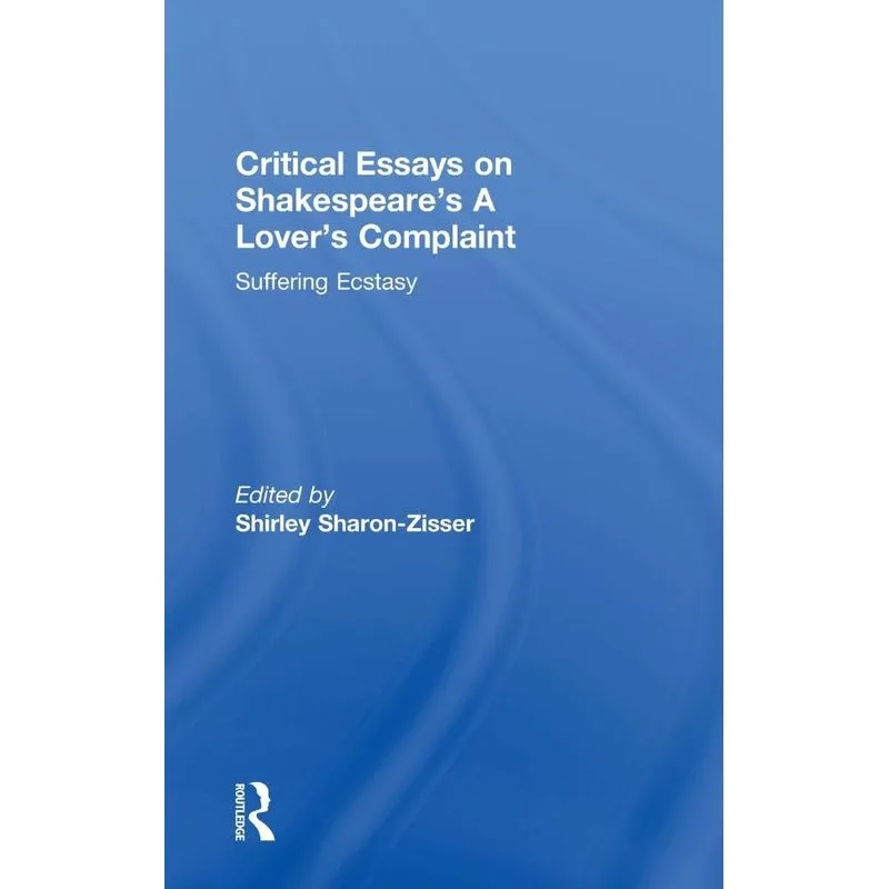 Critical Essays on Shakespeares A Lovers Complaint