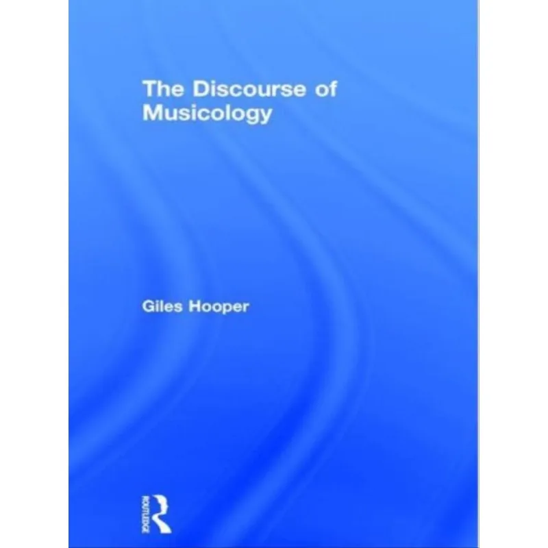 THE DISCOURSE OF MUSICOLOGY