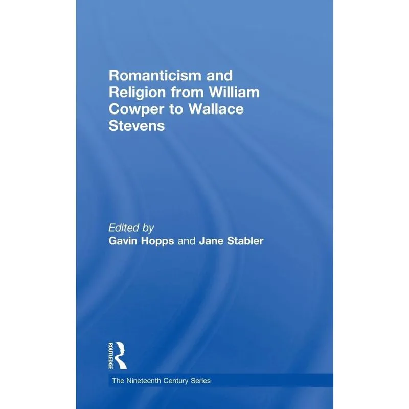 Romanticism and Religion from William Cowper to Wallace Ste