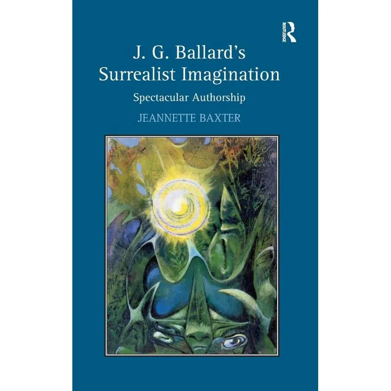 J.G. Ballards Surrealist Imagination