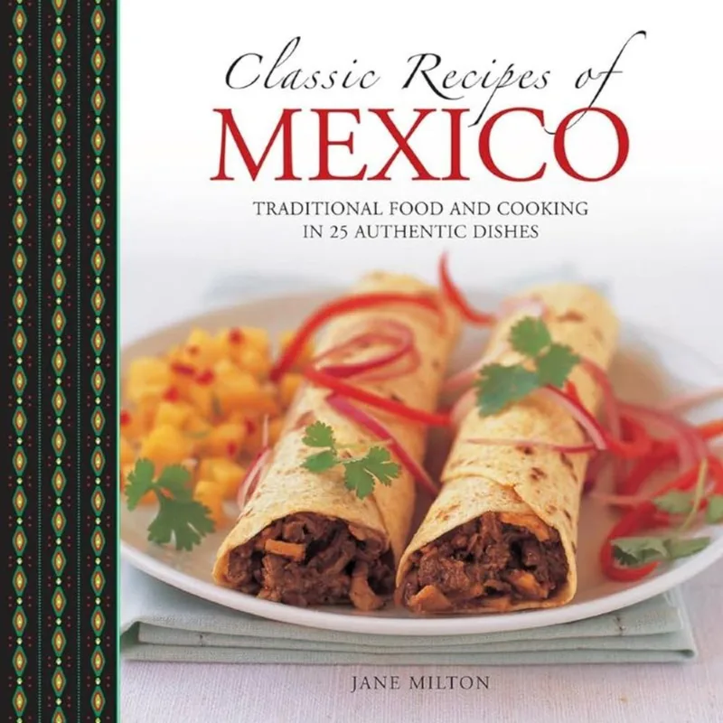 Classic Recipes of Mexico: Traditional Food and Cooking in 25 Authentic Dishes Classic recipes of México: traditional food and cooking in 25 authentic dishes