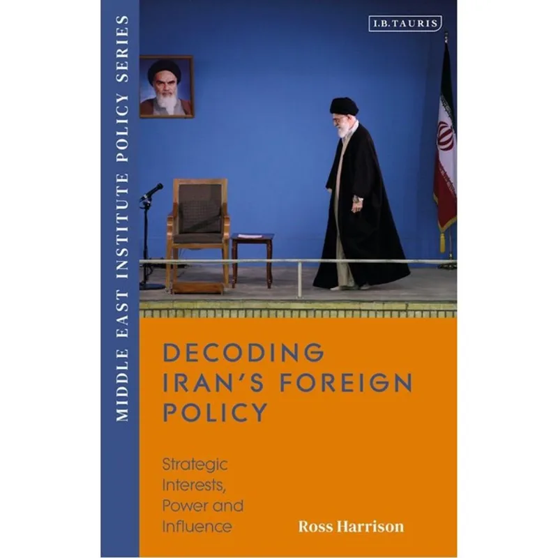 DECODING IRAN’S FOREIGN POLICY