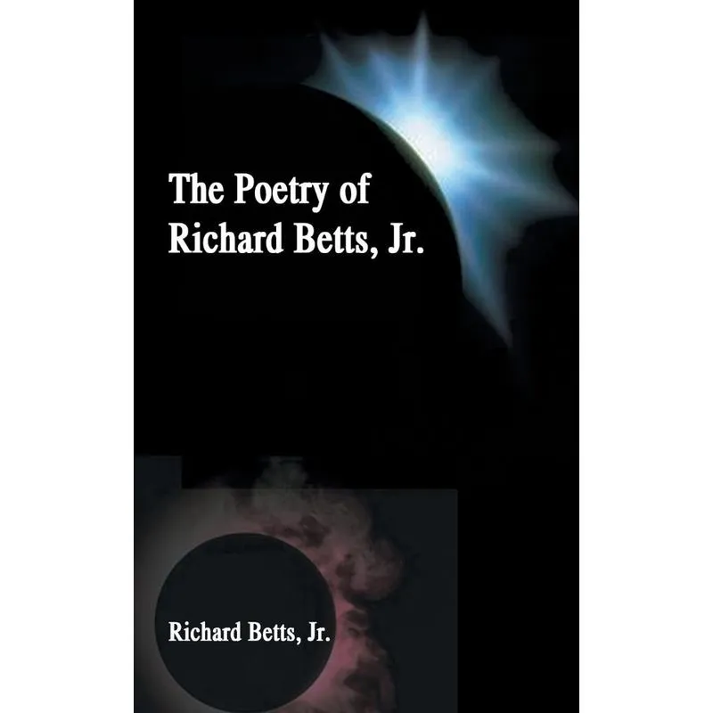 The Poetry of Richard Betts, Jr.