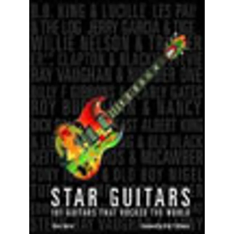 STAR GUITARS - 101 GUITARS THAT ROCKED THE WORLD