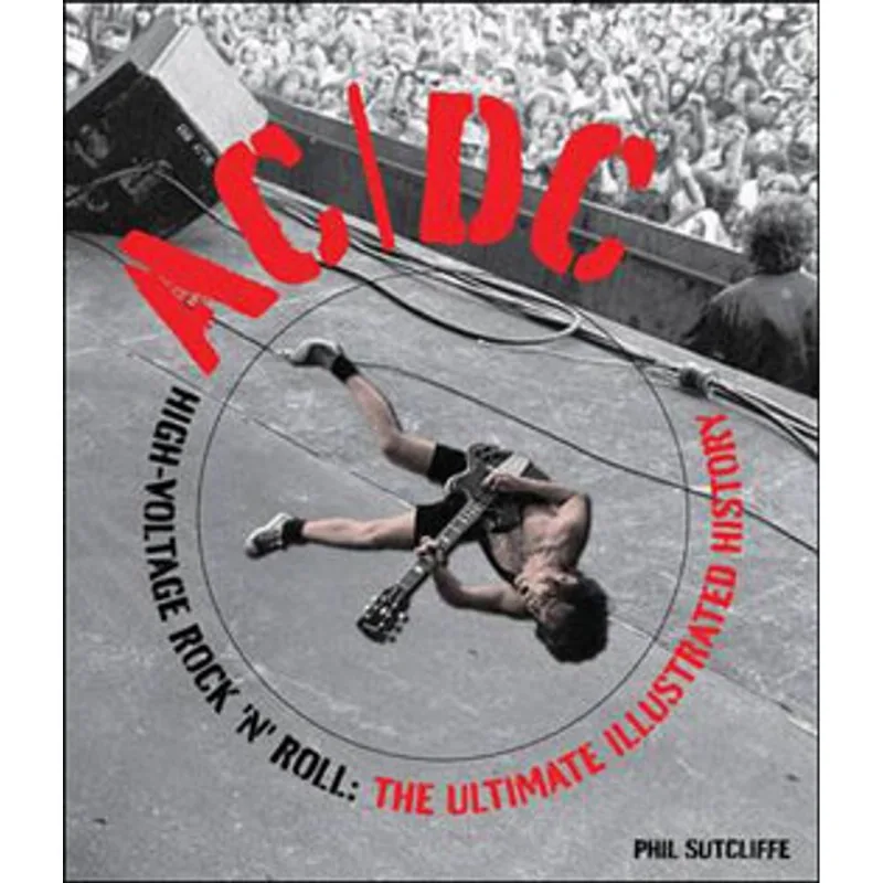 AC/DC - HIGH-VOLTAGE ROCK N ROLL - THE ULTIMATE ILLUSTRATED HISTORY