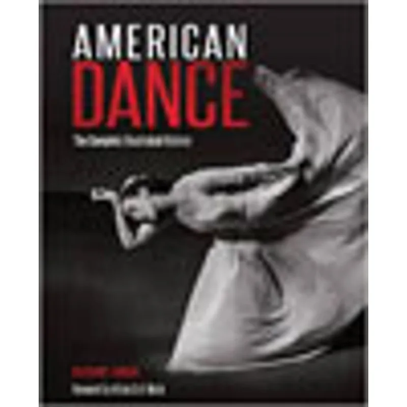 AMERICAN DANCE - THE COMPLETE ILLUSTRATED HISTORY