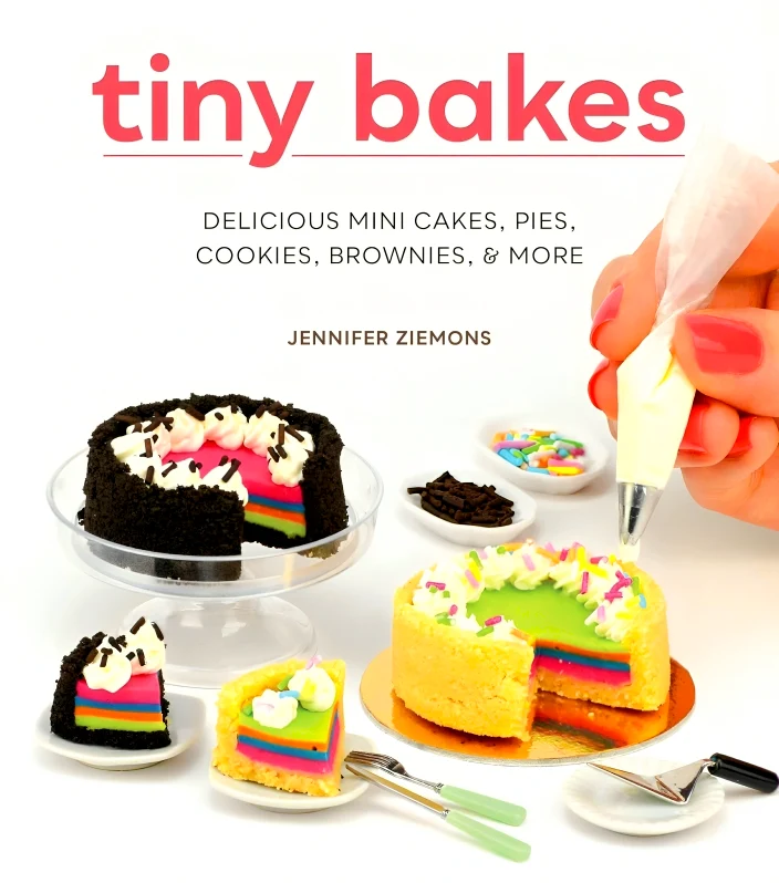 Tiny Bakes: Delicious Mini Cakes, Pies, Cookies, Brownies, And More
