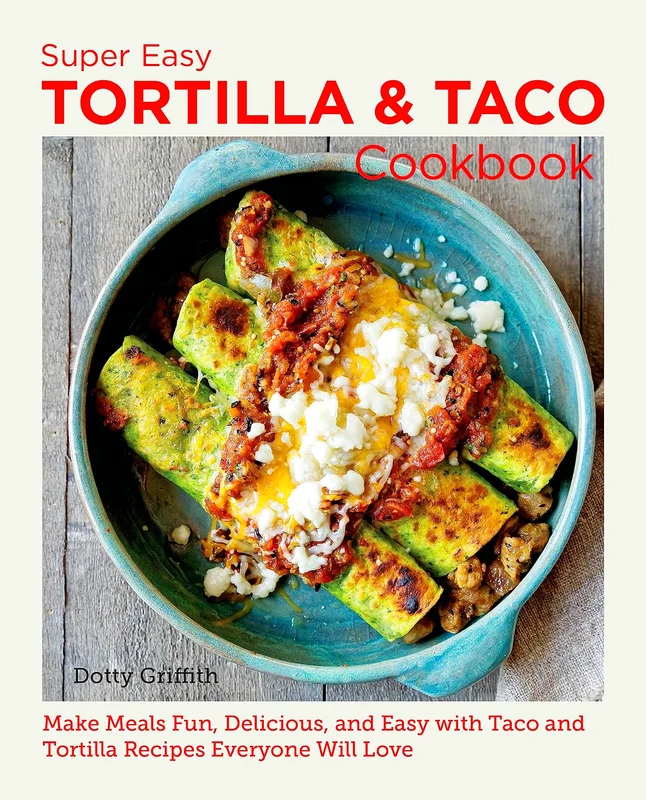 Super Easy Tortilla And Taco Cookbook