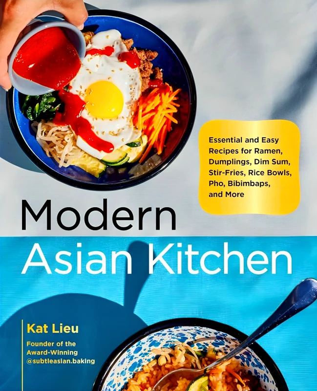 Modern Asian Kitchen: Essential and Easy Recipes for Ramen, Dumplings, Dim Sum, Stir-Fries, Rice Bowls, Pho, Bibimbaps, and More