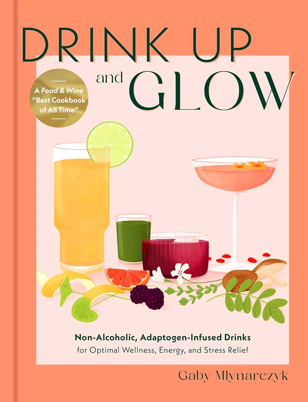 Drink Up And Glow: Non-Alcoholic, Adaptogen-Infused Drinks For Optimal Wellness, Energy, And Stress Relief