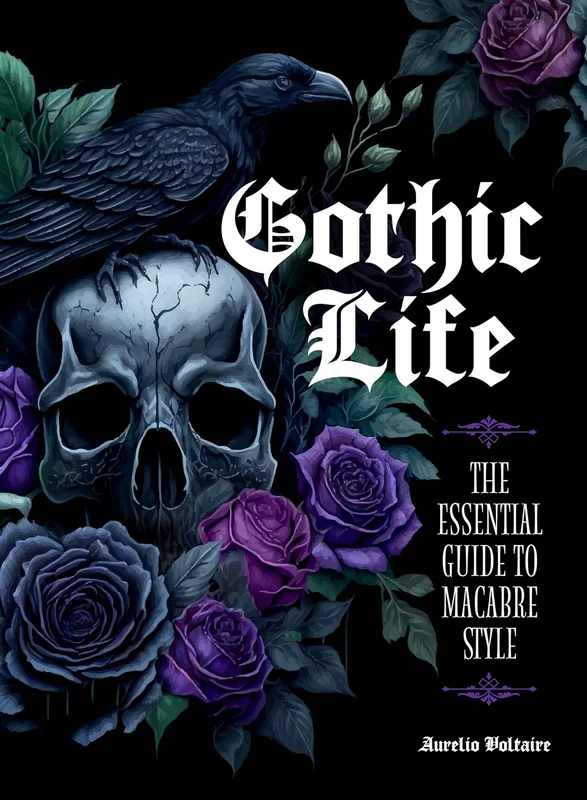 Gothic Life: The Essential Guide To Macabre Style
