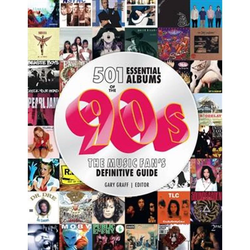 501 Essential Albums of The '90S: The Music Fan's Definitive Guide