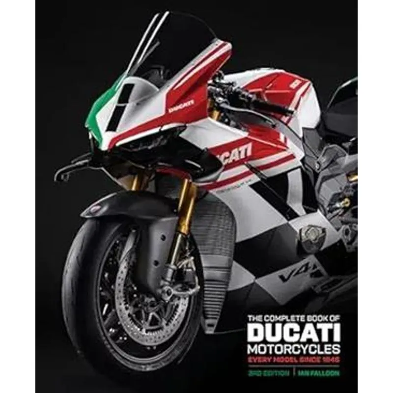 The Complete Book of Ducati Motorcycles Third Edition - Every Model Since 1946