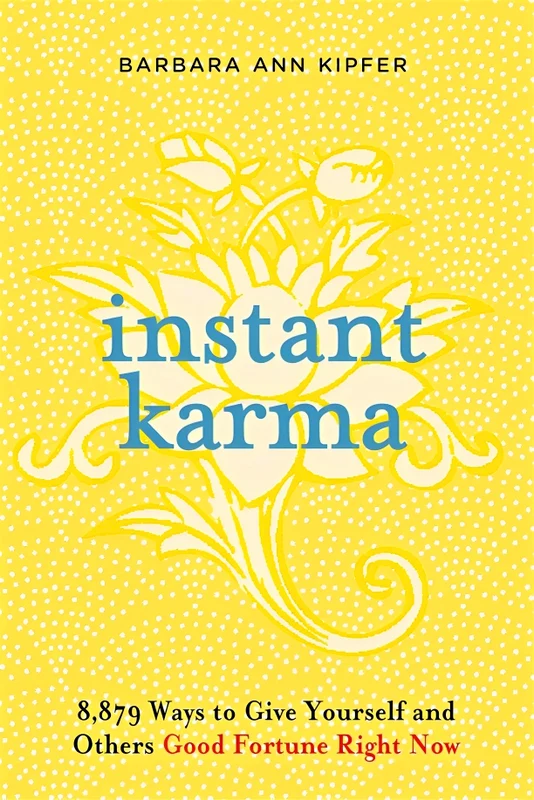 Instant Karma: 8,879 Ways to Give Yourself and Others Good Fortune Right Now