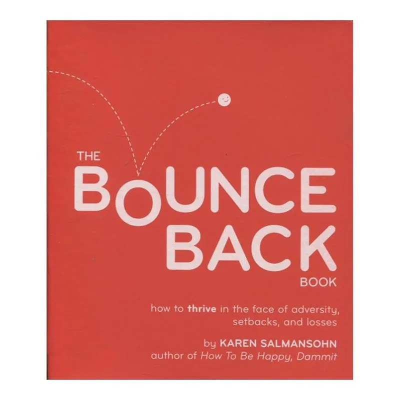 The Bounce Back Book: How to Thrive in the Face of Adversity, Setbacks, and Losses