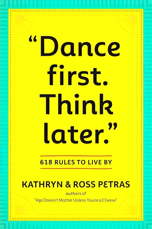 "Dance First. Think Later": 618 Rules to Live By