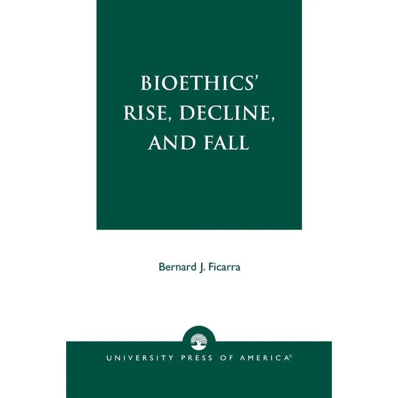 Bioethics Rise, Decline, and Fall