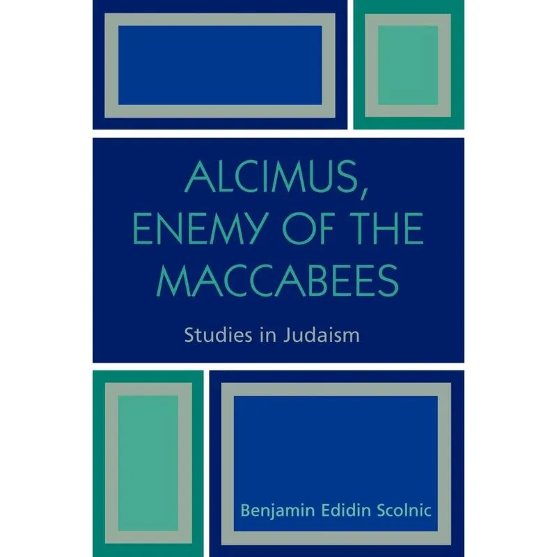 Alcimus, Enemy of the Maccabees