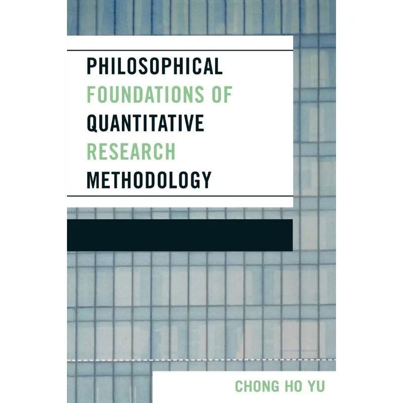 Philosophical Foundations of Quantitative Research Methodol