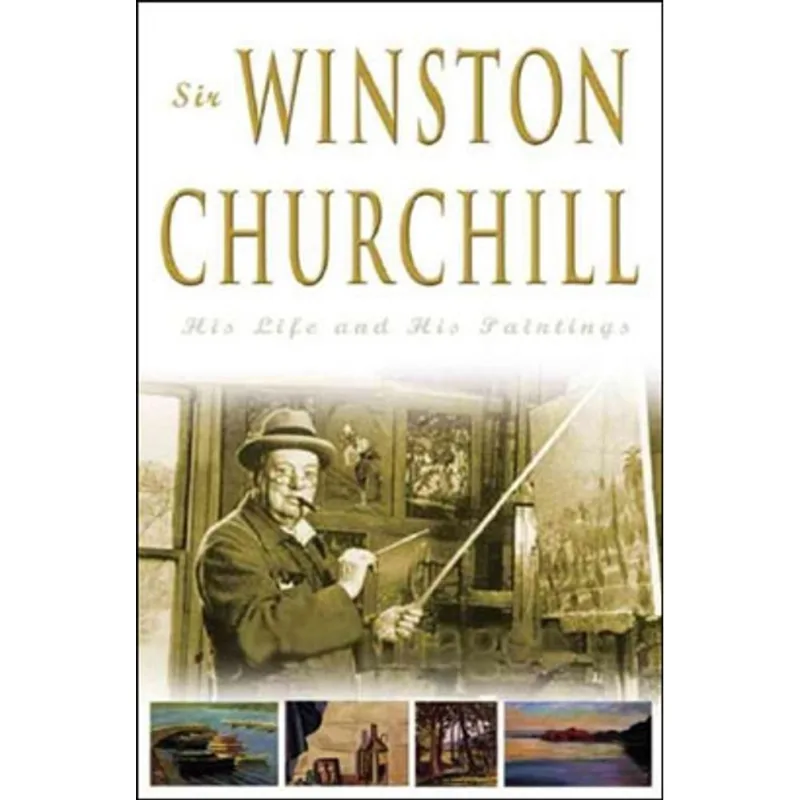 SIR WINSTON CHURCHILL - HIS LIFE AND HIS PAINTING