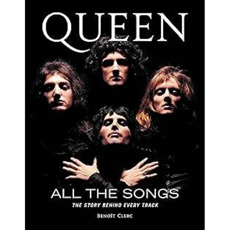 Queen All The Songs - The Story Behind Every Track