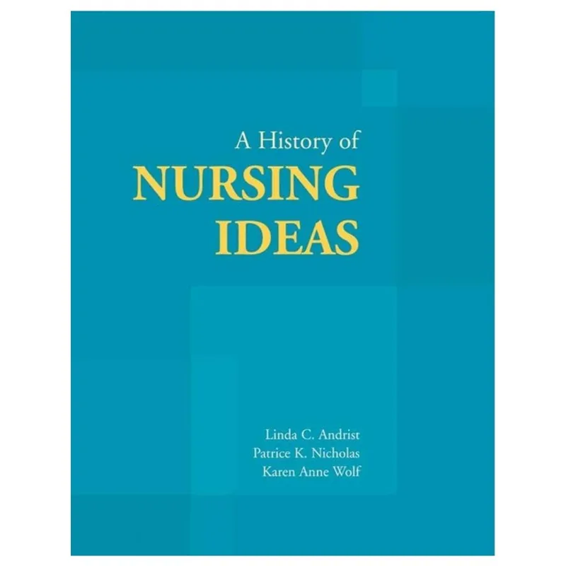 A HISTORY OF NURSING IDEAS