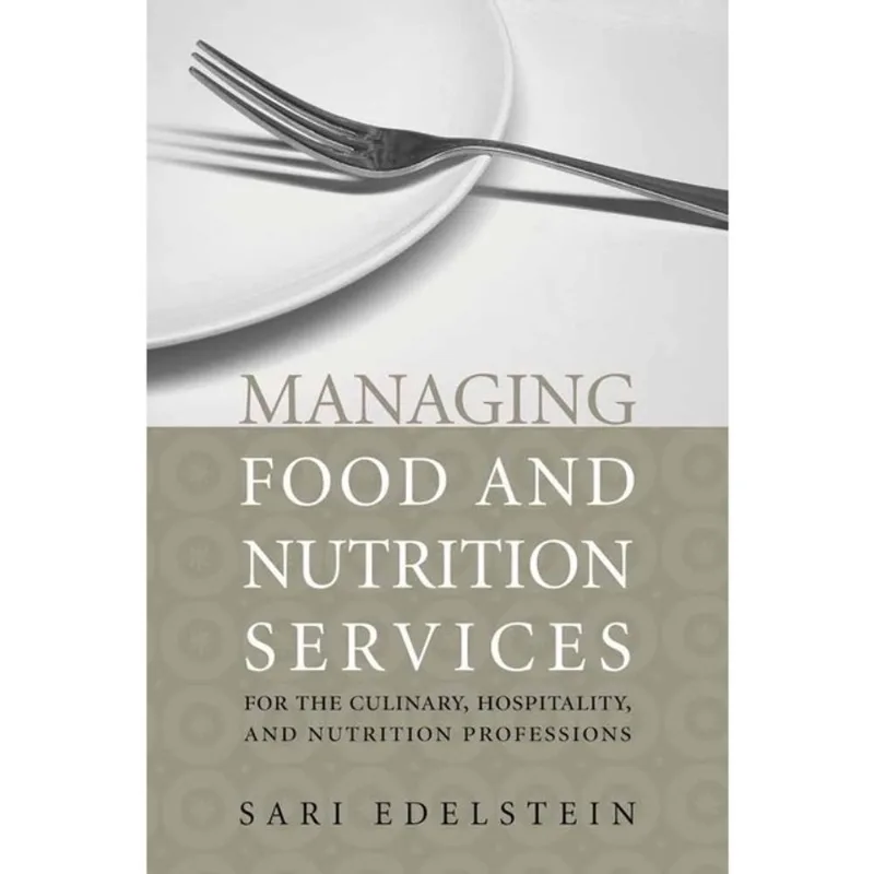 MANAGING FOOD AND NUTRITION SERVICES FOR THE CULINARY, HOSPITALITY, AND NUTRITION PROFESSIONS