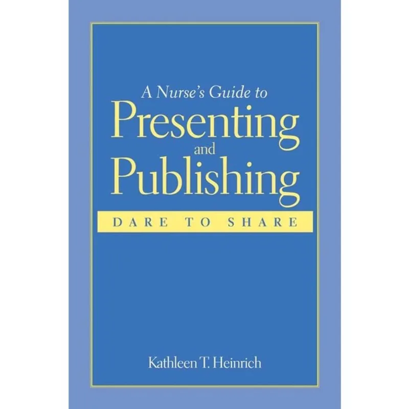 A NURSE'S GUIDE TO PRESENTING AND PUBLISHING