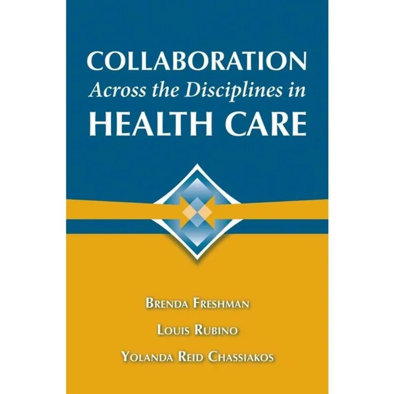 COLLABORATION ACROSS THE DISCIPLINES IN HEALTH CARE