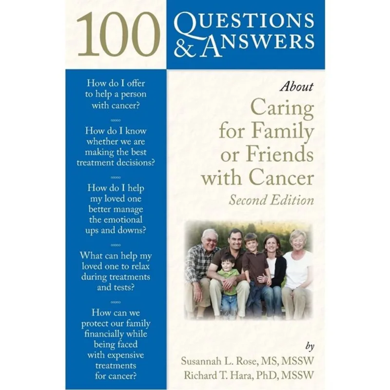 100 QUESTIONS & ANSWERS ABOUT CARING FOR FAMILY OR FRIENDS WITH CANCER