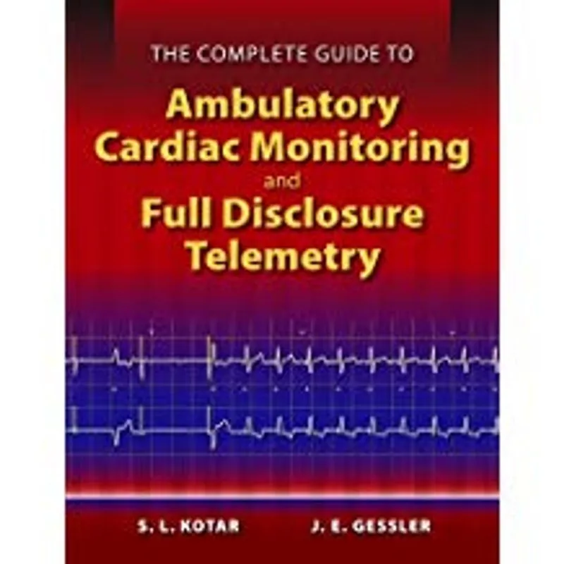 The Complete Guide to Ambulatory Cardiac Monitoring and Full Disclosure Telemetry