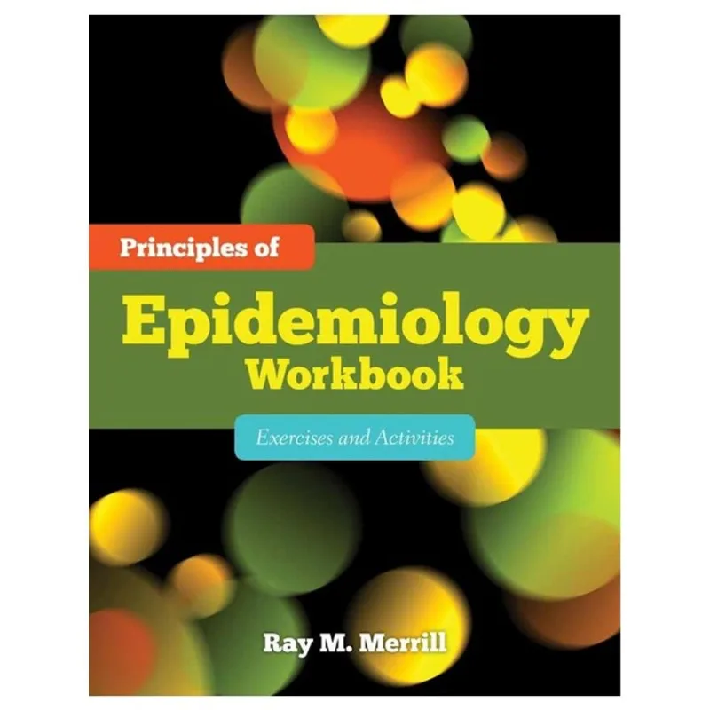 PRINCIPLES OF EPIDEMIOLOGY WORKBOOK - EXERCISES AND ACTIVITIES