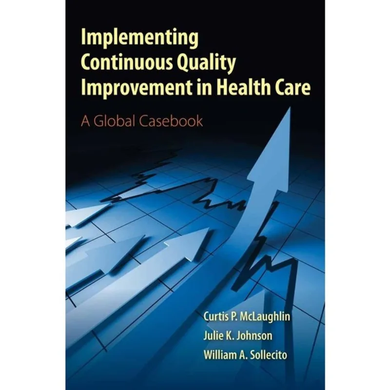 IMPLEMENTING CONTINUOUS QUALITY IMPROVEMENT IN HEALTH CARE