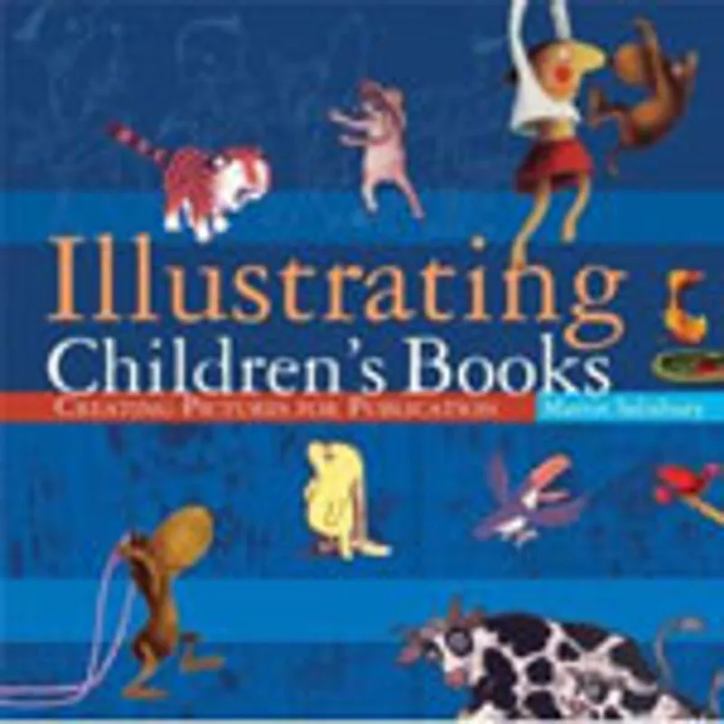 ILLUSTRATING CHILDREN'S BOOKS: CREATING PICTURES FOR PUBLICATION