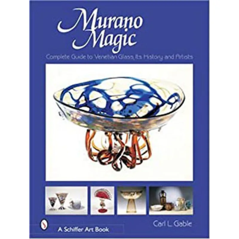 MURANO MAGIC - COMPLETE GUIDE TO VENETIAN GLASS, ITS HISTORY AND ARTISTS
