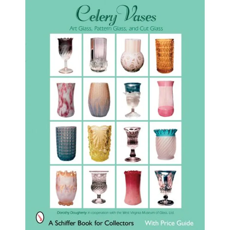 CELERY VASES - ART GLASS, PATTERN GLASS, AND CUT GLASS - SCHIFFER BOOK FOR COLLECTORS