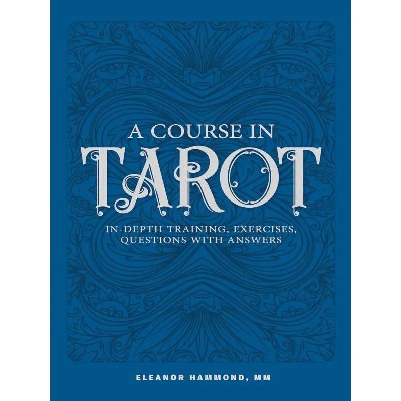 A COURSE IN TAROT - IN-DEPTH TRAINING, EXERCISES, QUESTIONS WITH ANSWERS