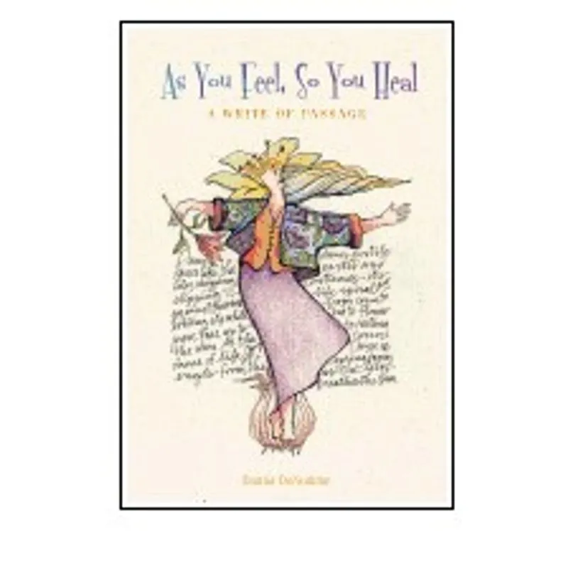 AS YOU FEEL SO YOU HEAL - A WRITE OF PASSAGE