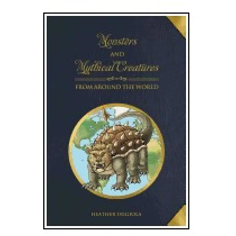 MONSTERS AND MYTHICAL CREATURES FROM AROUND THE WORLD