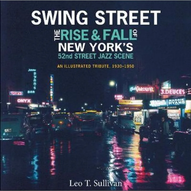 SWING STREET - THE RISE AND FALL OF NEW YORK'S 52ND STREET JAZZ SCENE