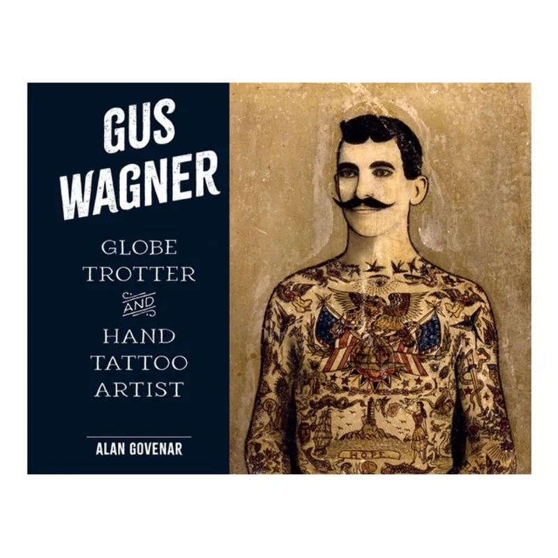 GUS WAGNER - GLOBE TROTTER AND HAND TATTOO ARTIST
