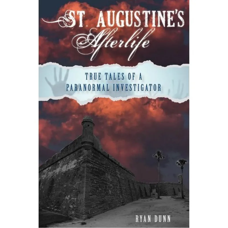 ST. AUGUSTINE'S AFTERLIFE - TRUE TALES OF A PARANORMAL INVESTIGATOR